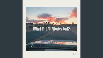 What If It All Works Out?