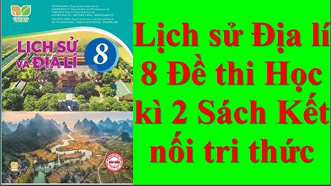 Lịch sử Địa lí 8 Đề thi Học kì 2 Sách Kết nối tri thức