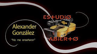 Estudio Abierto TLN Alexander González "No me enseñaron"