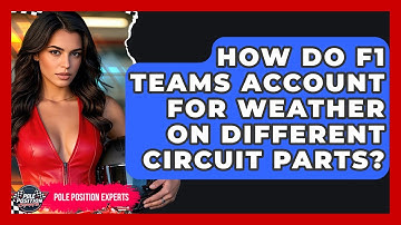 How Do F1 Teams Account For Weather On Different Circuit Parts? - Pole Position Experts