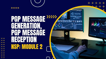 PGP Message Generation and PGP Message Reception | CST409 | NSP MODULE 2 | KTU | Anna Thomas | SJCET