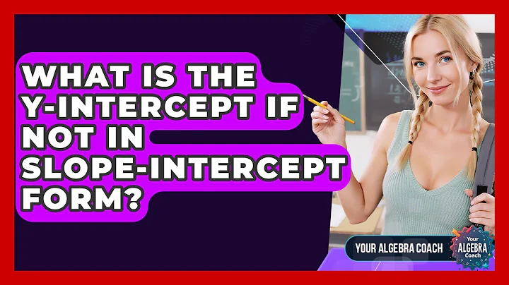 What Is The Y-intercept If Not In Slope-intercept Form? - Your Algebra Coach