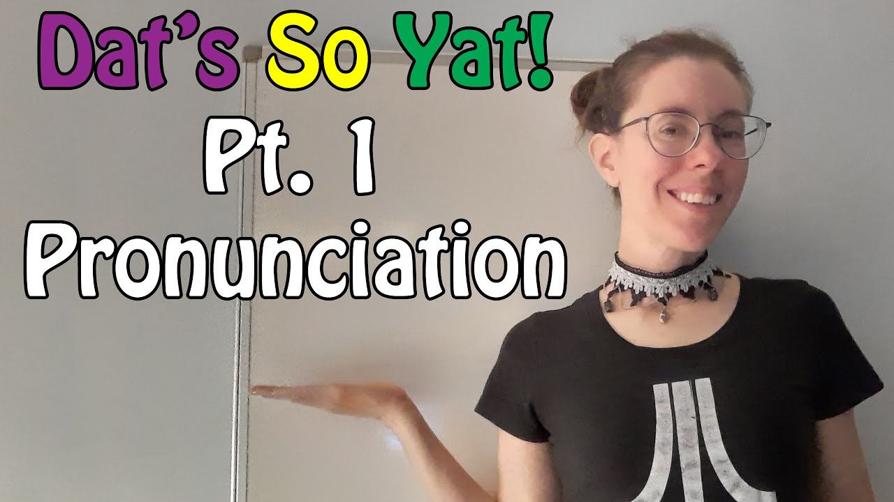 Dat's So Yat! Pt. 1 - Pronunciation