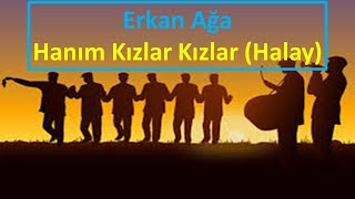 Erkan Ağa - Hanım Kızlar Kızlar (Halay) Resimi