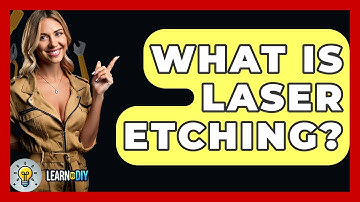 What Is Laser Etching? - LearnToDIY360.com