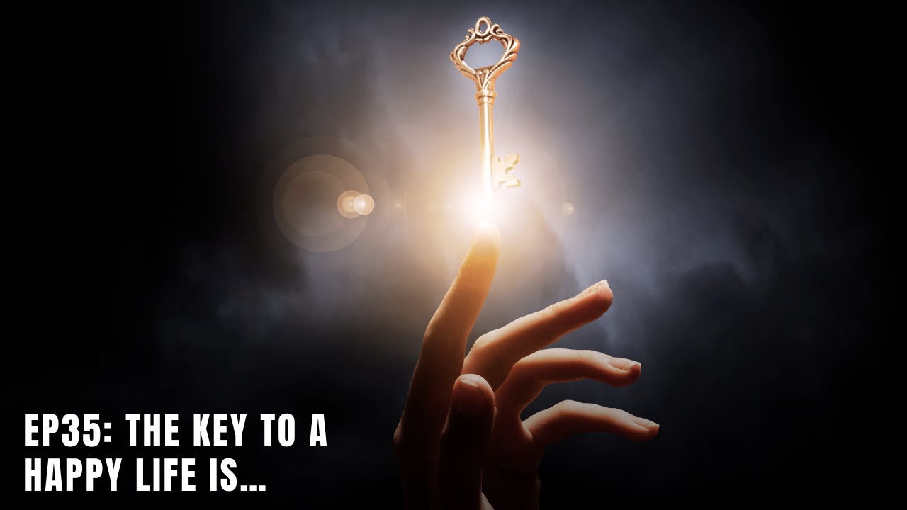 EP35: The Key to A Happy Life is - YouTube