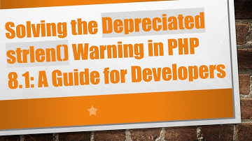 Solving the Depreciated strlen() Warning in PHP 8.1: A Guide for Developers