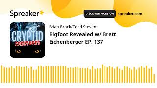 Bigfoot Revealed w/ Brett Eichenberger EP. 137