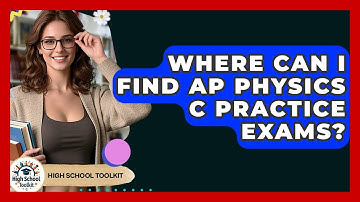 Where Can I Find AP Physics C Practice Exams? - High School Toolkit