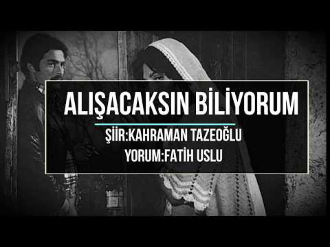 AŞK ŞİİRLERİ❣ALIŞACAKSIN BİLİYORUM🤦‍♂️KAHRAMAN TAZEOĞLU✍FATİH USLU🎙