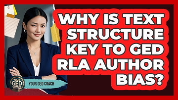 Why Is Text Structure Key To GED RLA Author Bias? - Your GED Coach