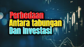 Perbedaan antara Tabungan dan Investasi