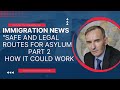 Immigration News: Safe and Legal Routes to Asylum: Part 2 -  how it can work