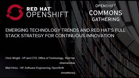 OpenShift Commons Gathering Seattle 2016: Emerging Technology Trends with Chris Wright & Matt Hicks
