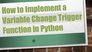 How to Implement a Variable Change Trigger Function in Python