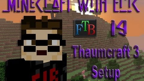 MwE FTB 19 - Thaumcraft 3 Setup [Feed The Beast]