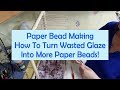 Paper Bead Making How To Turn Wasted Glaze Into More Paper Beads