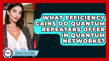 What Efficiency Gains Do Quantum Repeaters Offer In Quantum Networks? - Quantum Tech Explained