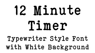 12 Minute Timer - Simple Typewriter Style Font With White Background - Simple Timer - Clean Timer Profile