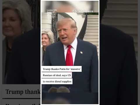 Video Trump thanks Putin for massive Russian oil deal, says US to get diesel supplies