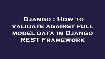 Django : How to validate against full model data in Django REST Framework