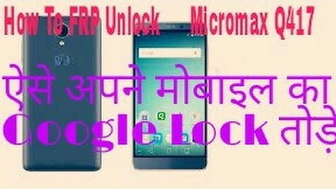 Micromax q417 frp unlock