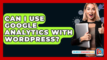 Can I Use Google Analytics With WordPress? - SearchEnginesHub.com