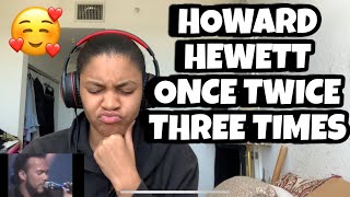 HOWARD HEWETT “ Once Twice Three Times “ Reaction