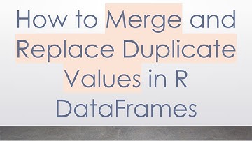 How to Merge and Replace Duplicate Values in R DataFrames