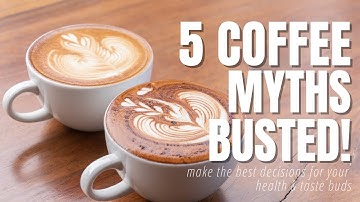 Unbelievable Coffee Myths Busted!
