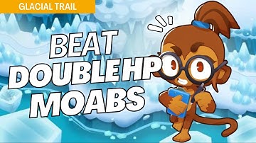 How to Beat Double HP Moabs on Glacial Trail - BTD6 Strategy