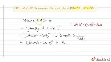 If ` 0^(@) lt theta lt 90^(@)`, then calculate the least value of  `(9 tan^(2)theta+4cot^(2)theta).`