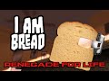 Renegade For Life: I Am Bread