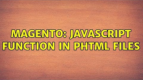 Magento: Javascript function in phtml files (3 Solutions!!)