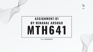 mth641 assignment:01 by  Manahal Arshad
