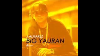 J Alvarez - Big Yauran