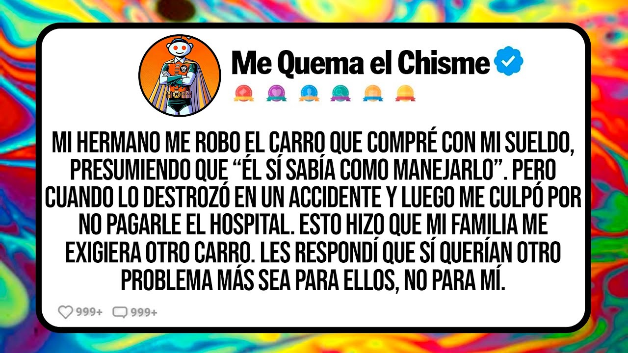 Mi Hermano Me Robo El Carro Que Compré Con Mi Sueldo, Presumiendo Que “Él Sí Sabía Como Manejarlo”..