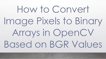 How to Convert Image Pixels to Binary Arrays in OpenCV Based on BGR Values