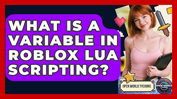 What Is A Variable In Roblox Lua Scripting? - Open World Tycoons
