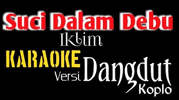 SUCI DALAM DEBU [] KARAOKE [] IKLIM [] VERSI DANGDUT KOPLO