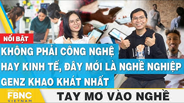 Không phải công nghệ hay kinh tế, đây mới là nghề nghiệp Gen Z khao khát nhất, Tay mơ vào nghề, FBNC