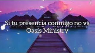 Oasis Ministry - Si Tu Presencia Conmigo No Va (Video Lyric Oficial)