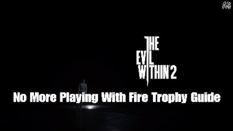 The Evil within 2 | No more playing with fire trophy guide in Chapter 11