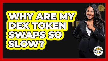 Why Are My DEX Token Swaps So Slow? - CryptoBasics360.com