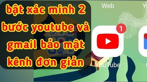 Cách Bật Xác Minh 2 Bước Cho Kênh Youtube Và Gmail Bảo Mật Kênh