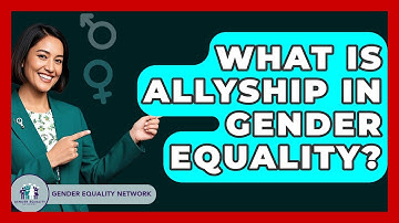 What Is Allyship In Gender Equality? - Gender Equality Network