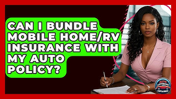 Can I Bundle Mobile Home/RV Insurance With My Auto Policy? - Auto Coverage Explained
