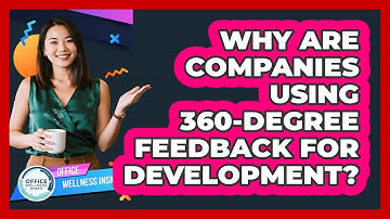 Why Are Companies Using 360-degree Feedback For Development? - Office Wellness Insights