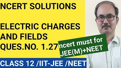 NCERT SOLUTIONS/CLASS 12 PHYSICS /QUES.NO.1.27 /CHAP 1 ELECTRIC CHARGES AND FIELDS /PHYSICS4YOU