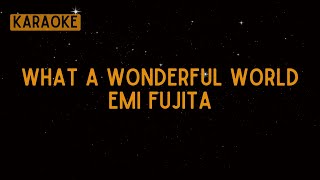 Download Lagu Emi Fujita - What a Wonderful World [Karaoke] MP3